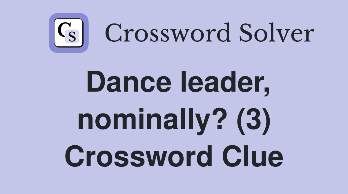 Dance leader, nominally? (3) Crossword Clue