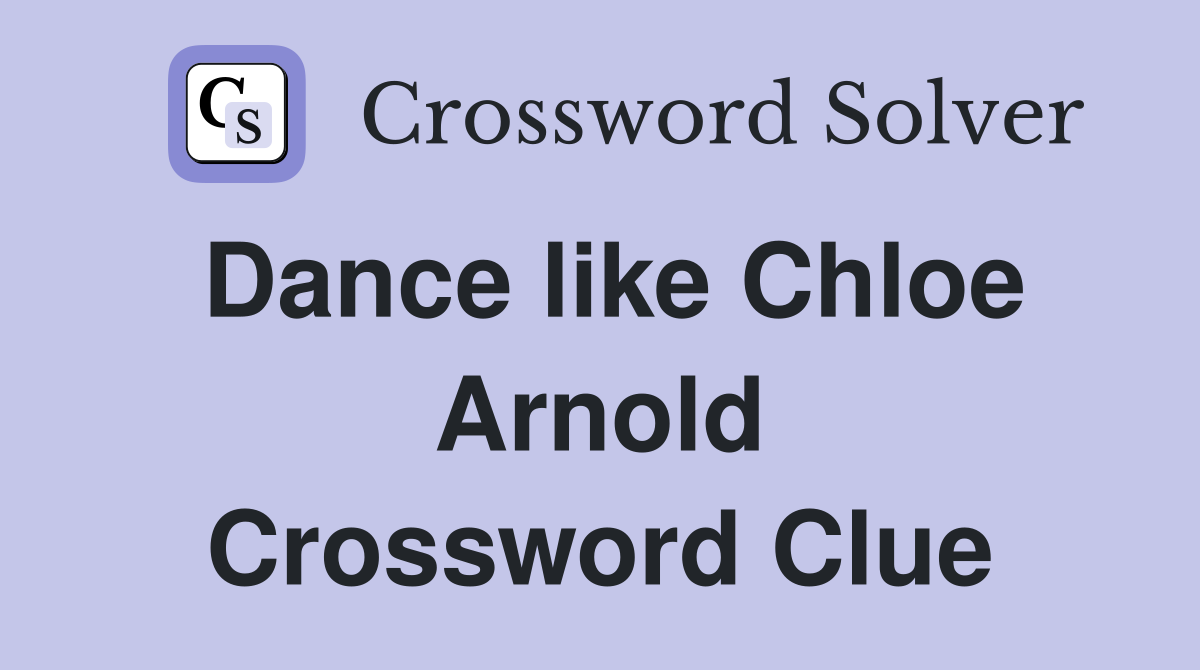 Dance like Chloe Arnold Crossword Clue