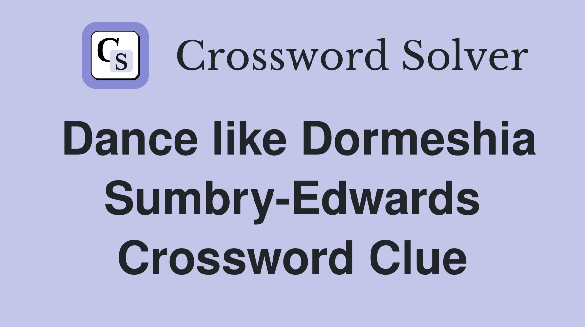 Dance like Dormeshia Sumbry-Edwards Crossword Clue