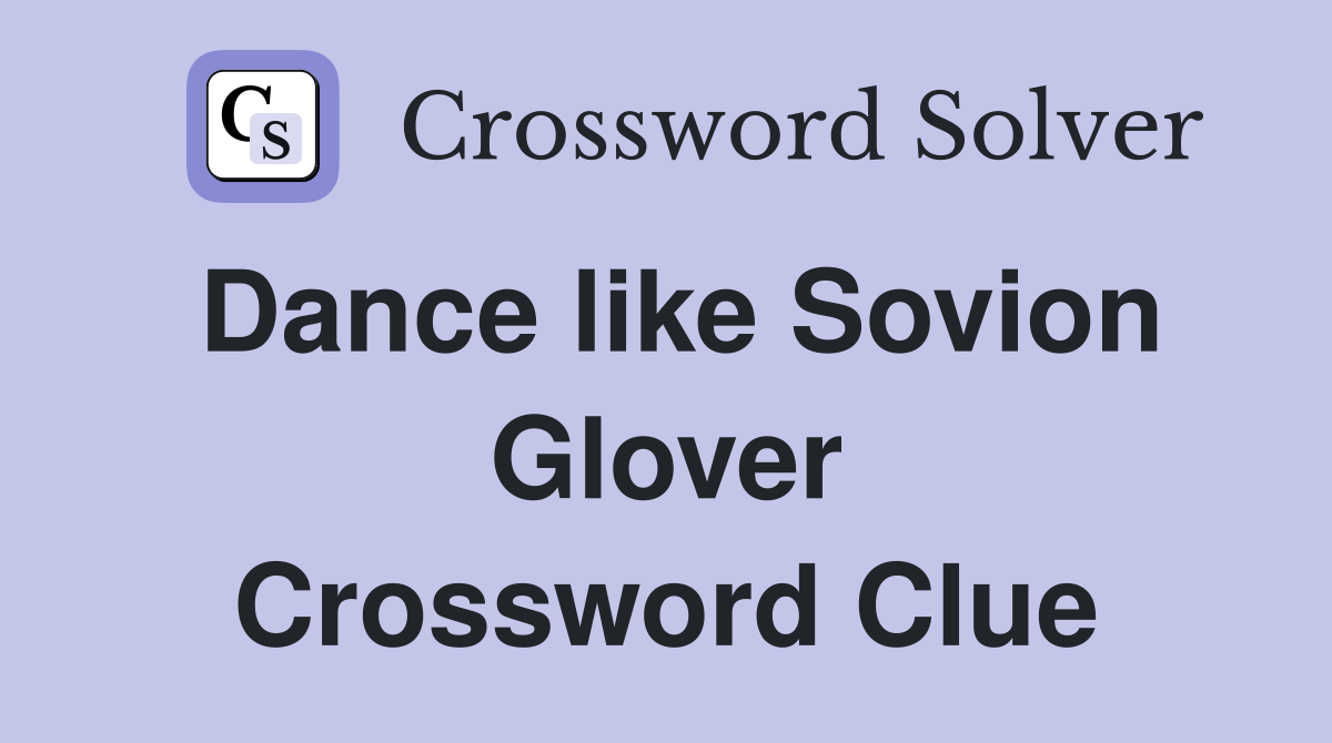 Dance like Sovion Glover Crossword Clue