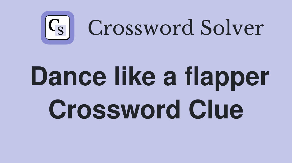 Dance like a flapper Crossword Clue