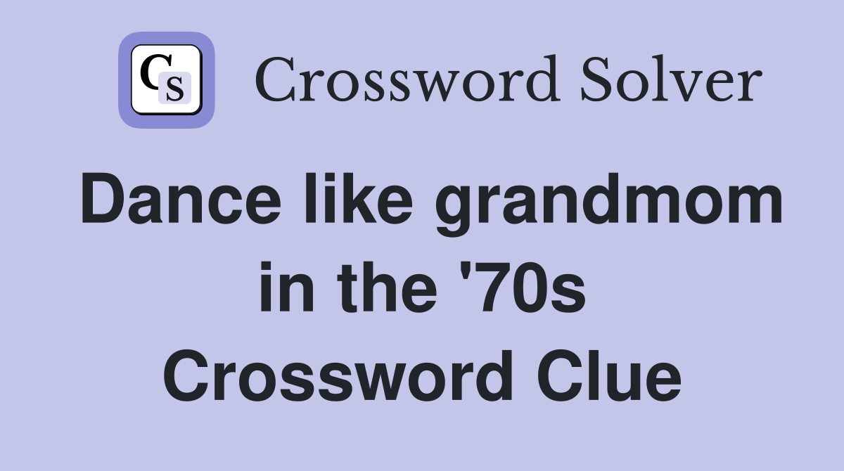 Dance like grandmom in the '70s Crossword Clue