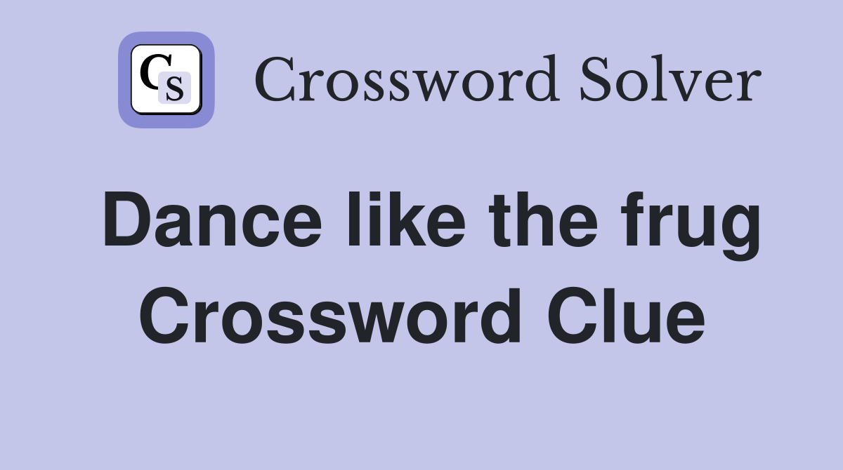 Dance like the frug Crossword Clue