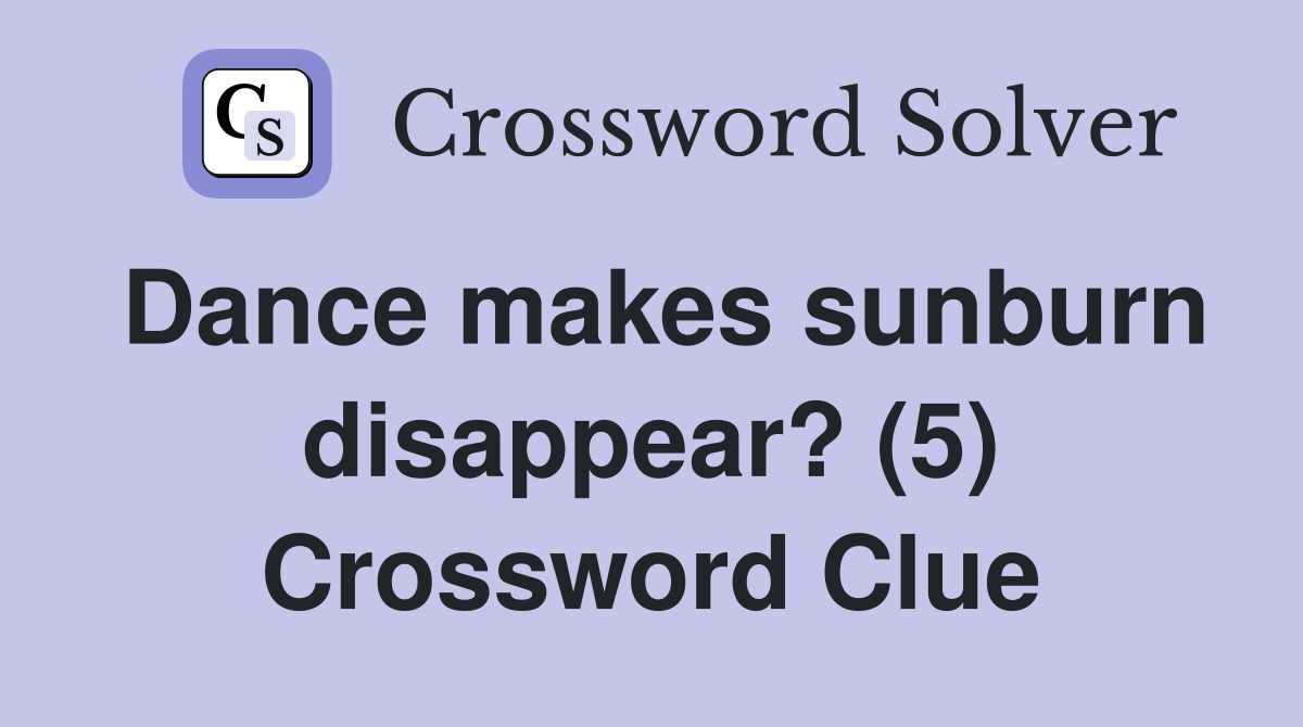 Dance makes sunburn disappear? (5) Crossword Clue