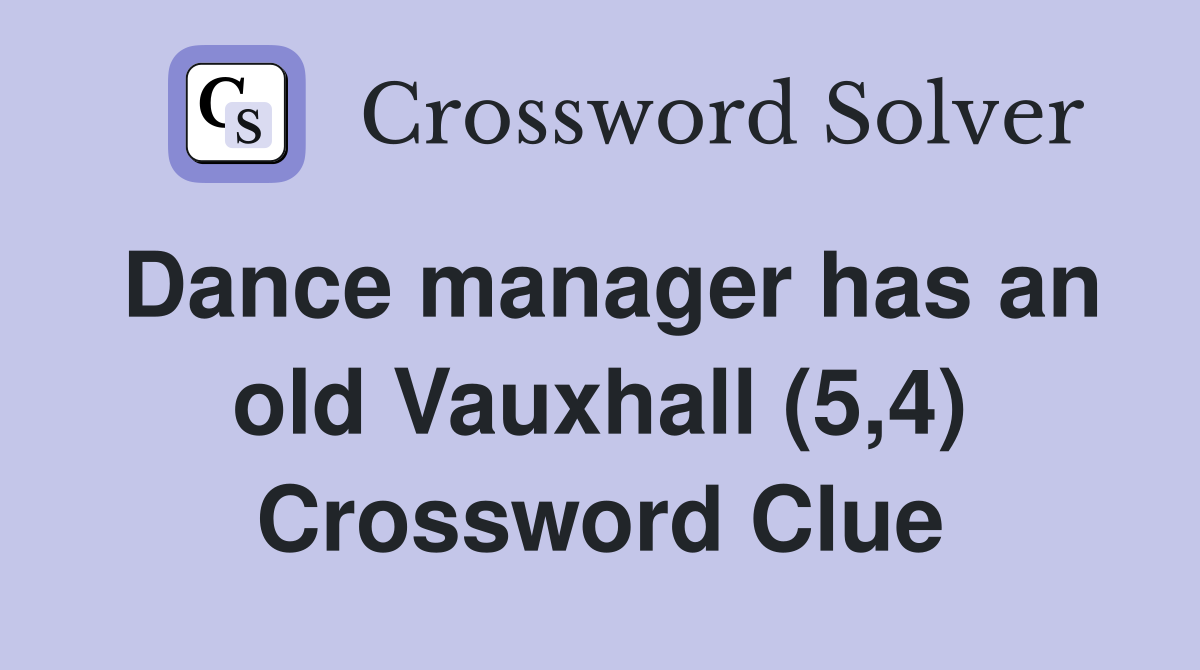 Dance manager has an old Vauxhall (5,4) Crossword Clue