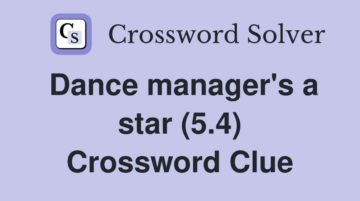 Dance manager's a star (5.4) Crossword Clue