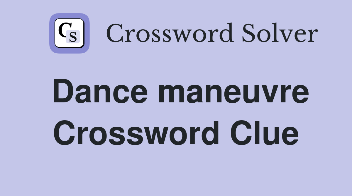 Dance maneuvre Crossword Clue