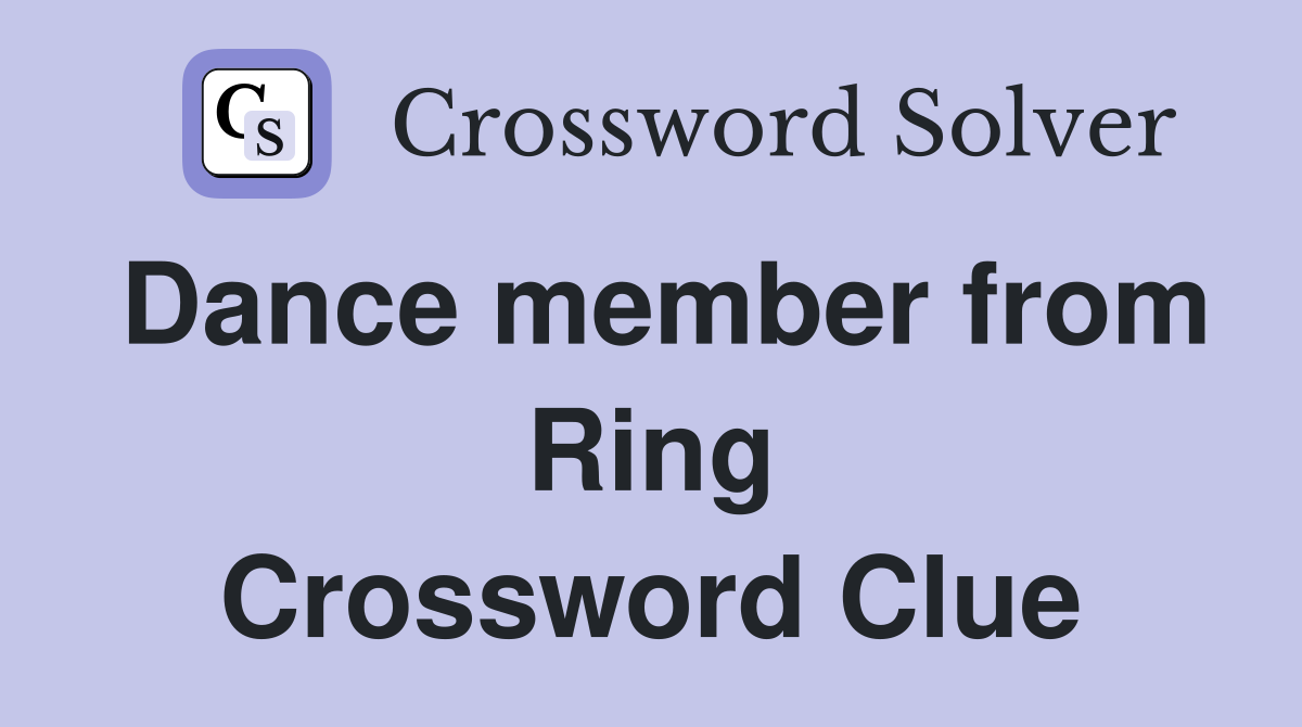 Dance member from Ring Crossword Clue