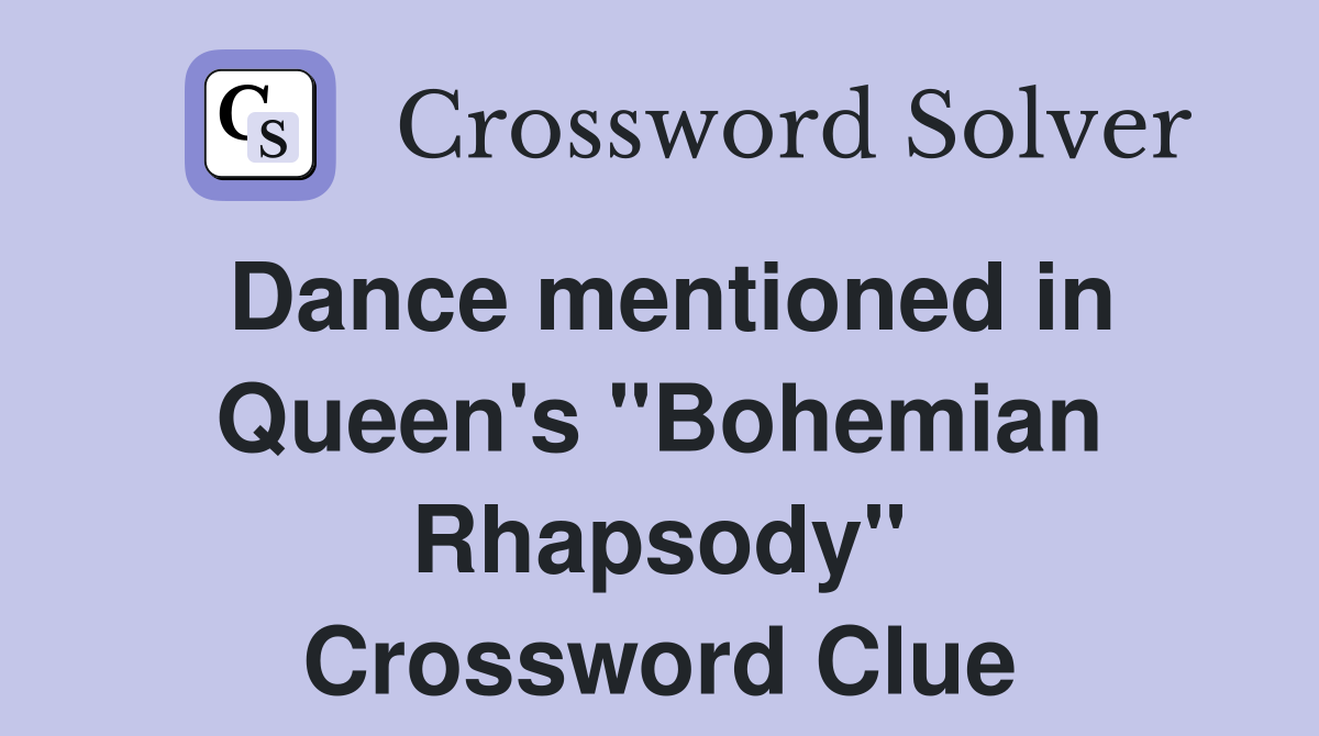 Dance mentioned in Queen's "Bohemian Rhapsody" Crossword Clue