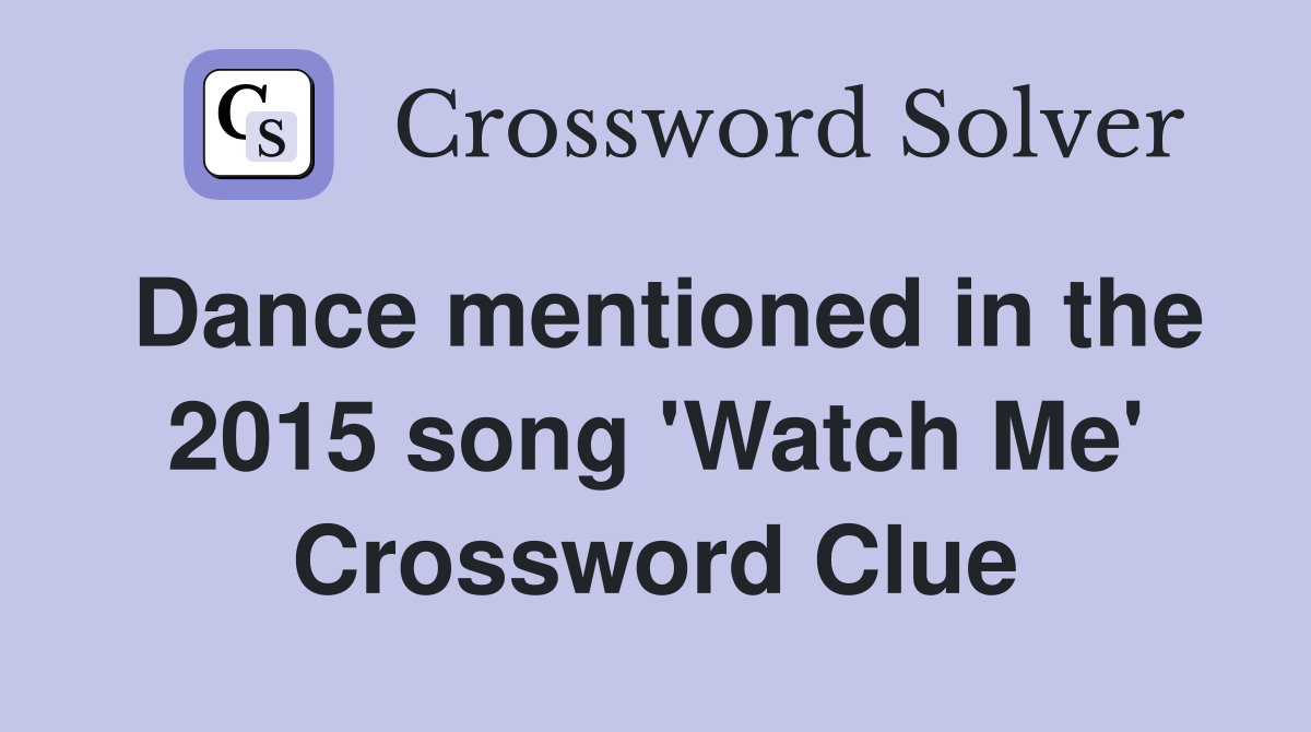 Dance mentioned in the 2015 song 'Watch Me' Crossword Clue