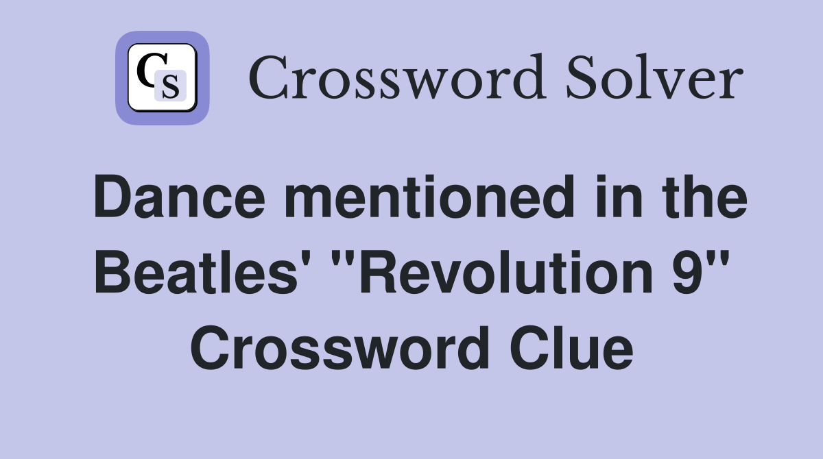 Dance mentioned in the Beatles' "Revolution 9" Crossword Clue