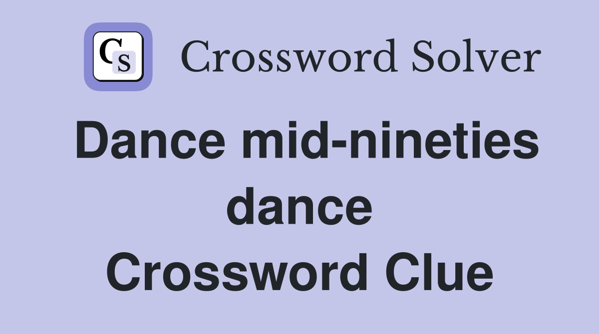 Dance mid-nineties dance Crossword Clue