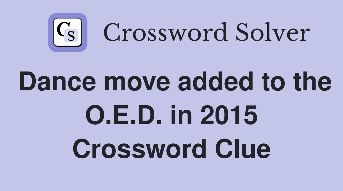 Dance move added to the O.E.D. in 2015 Crossword Clue