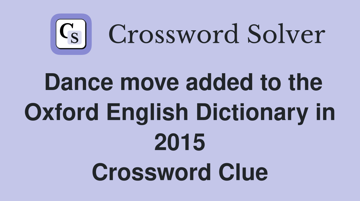 Dance move added to the Oxford English Dictionary in 2015 Crossword Clue