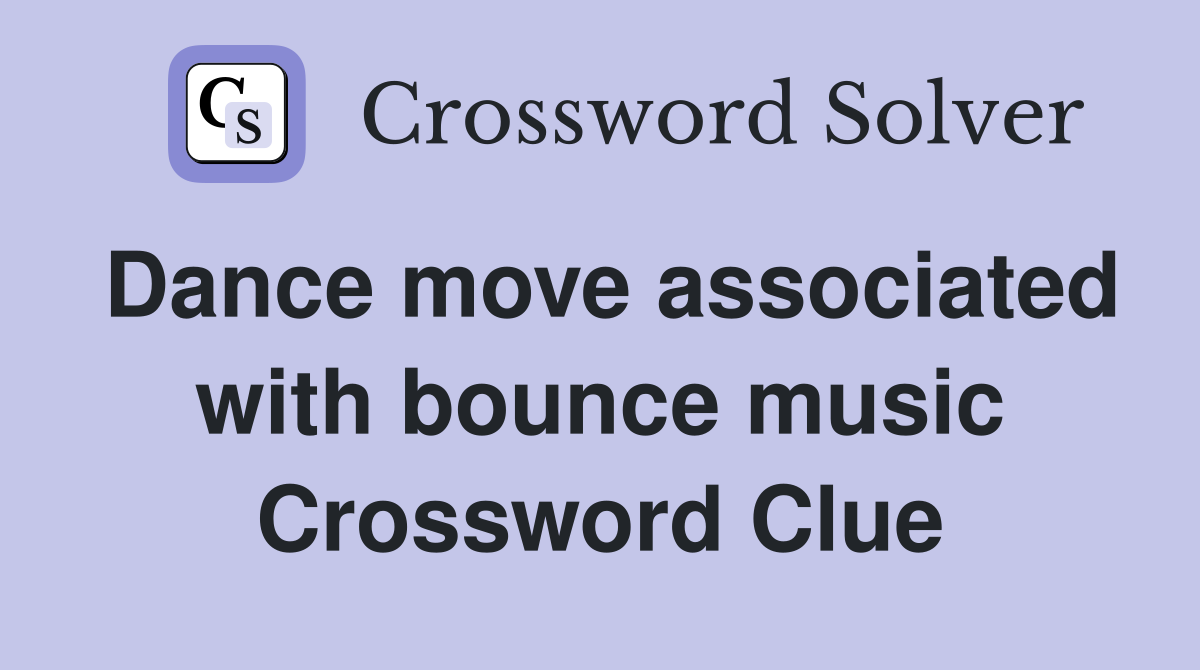 Dance move associated with bounce music Crossword Clue