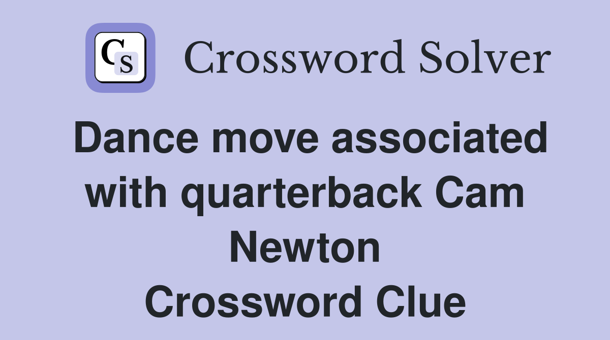 Dance move associated with quarterback Cam Newton Crossword Clue