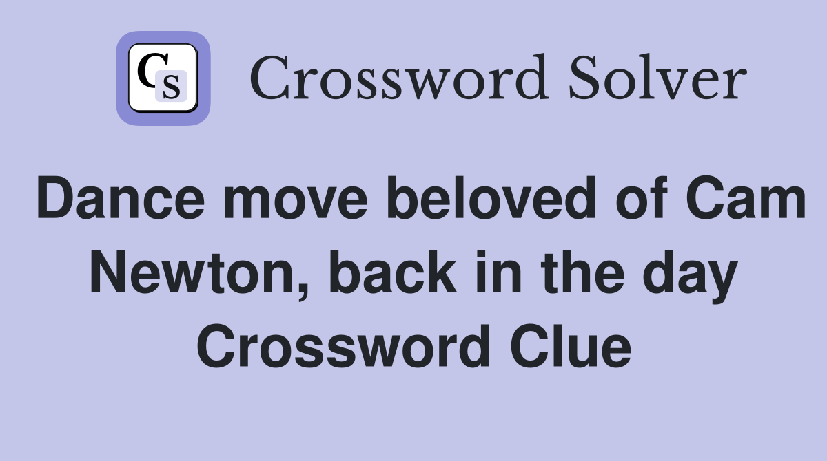 Dance move beloved of Cam Newton, back in the day Crossword Clue