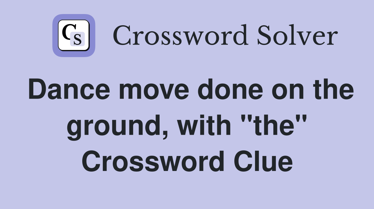 Dance move done on the ground, with "the" Crossword Clue