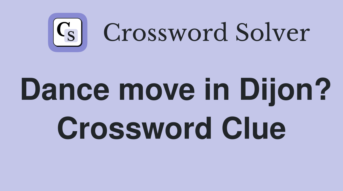 Dance move in Dijon? Crossword Clue