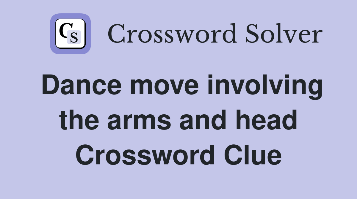 Dance move involving the arms and head Crossword Clue