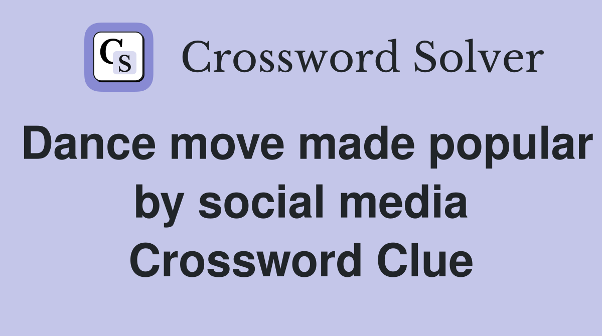 Dance move made popular by social media Crossword Clue