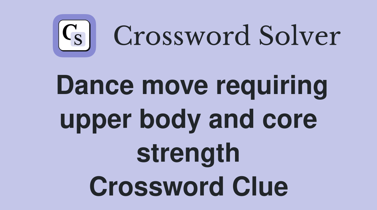 Dance move requiring upper body and core strength Crossword Clue