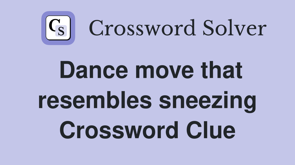 Dance move that resembles sneezing Crossword Clue