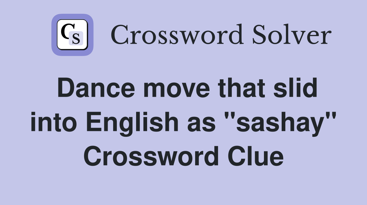 Dance move that slid into English as "sashay" Crossword Clue