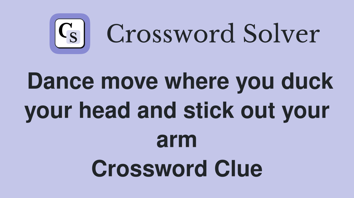 Dance move where you duck your head and stick out your arm Crossword Clue