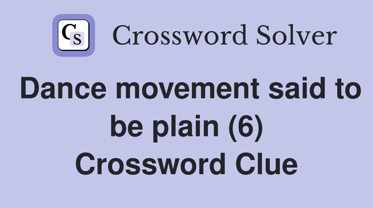 Dance movement said to be plain (6) Crossword Clue