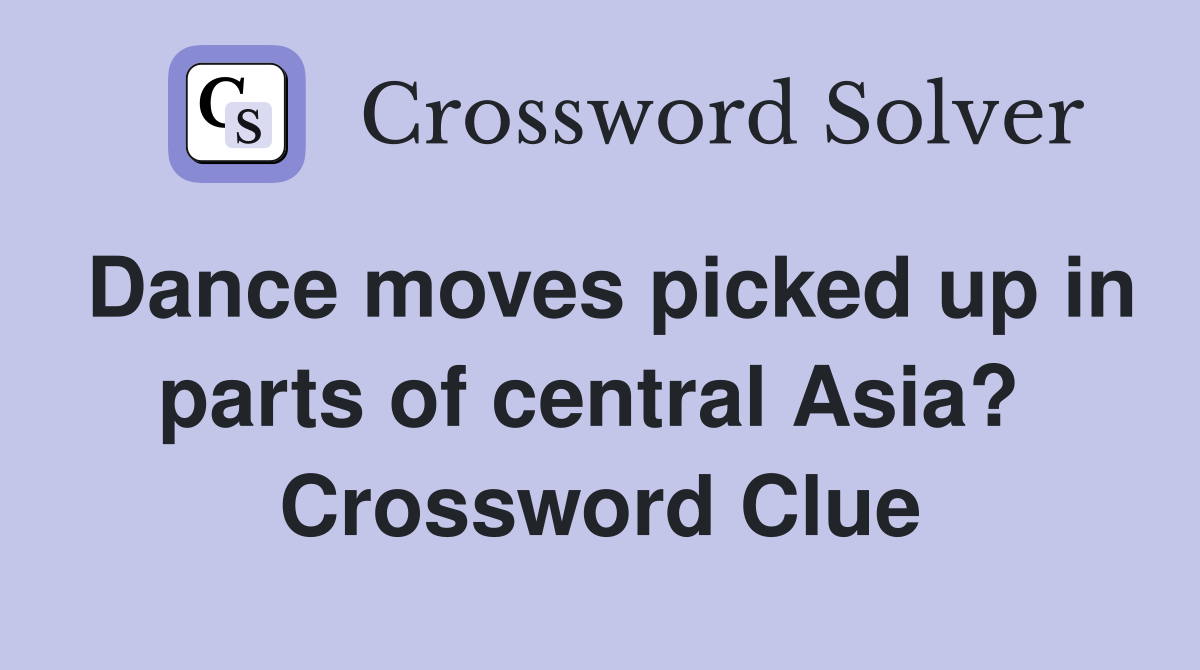 Dance moves picked up in parts of central Asia?  Crossword Clue
