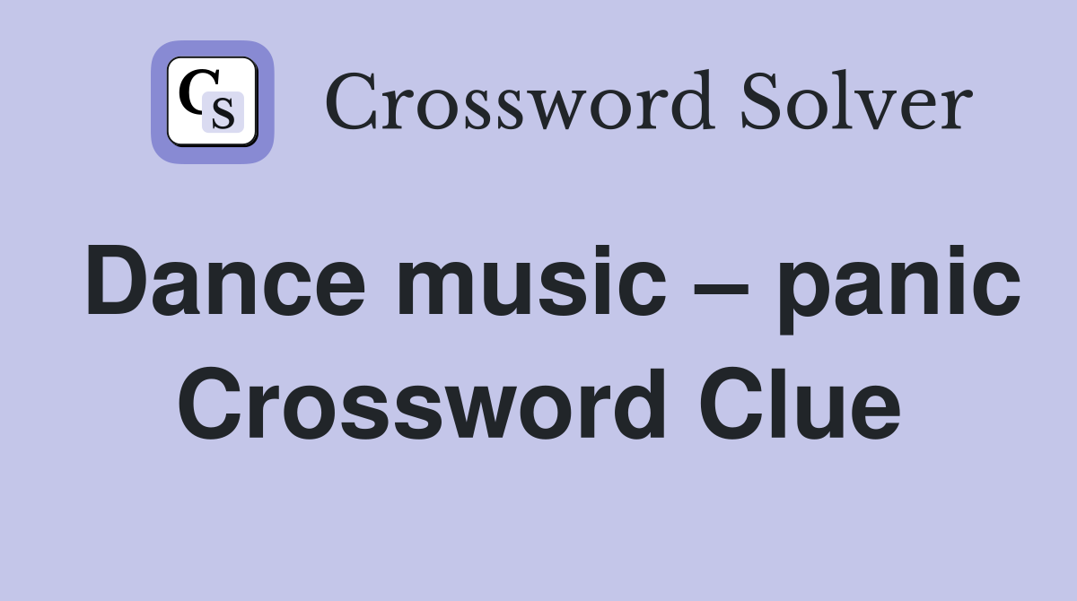 Dance music – panic Crossword Clue