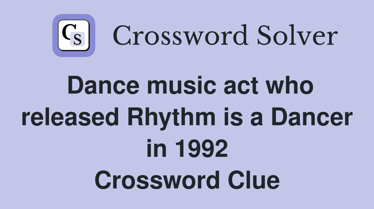 Dance music act who released Rhythm is a Dancer in 1992 Crossword Clue