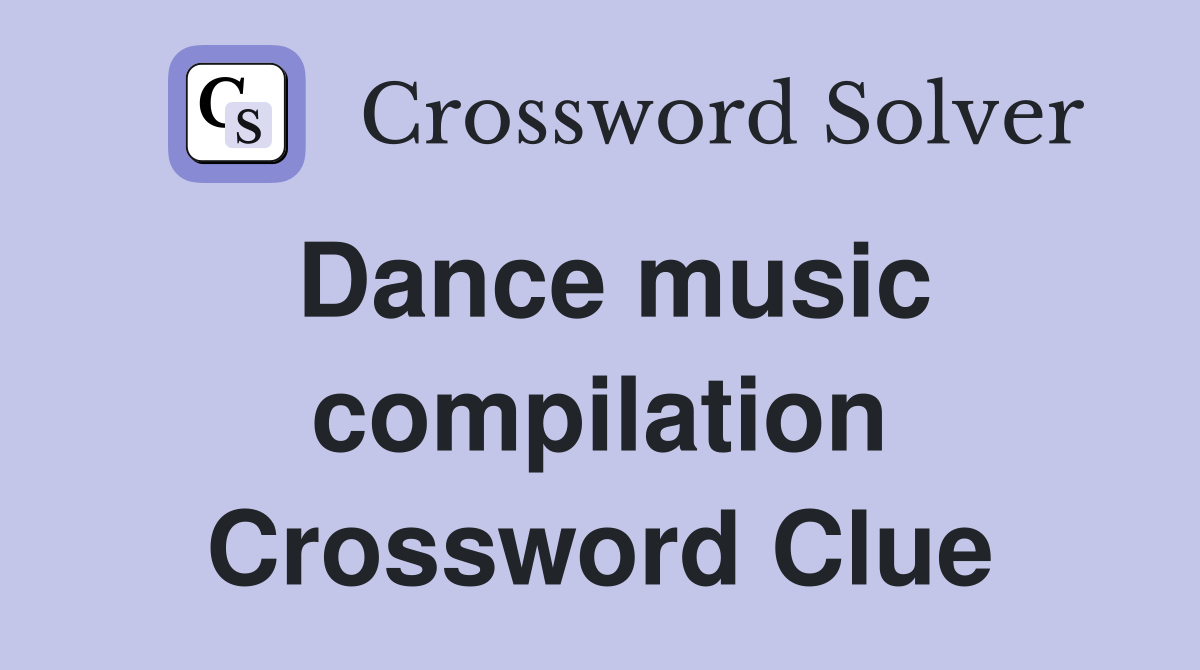 Dance music compilation Crossword Clue