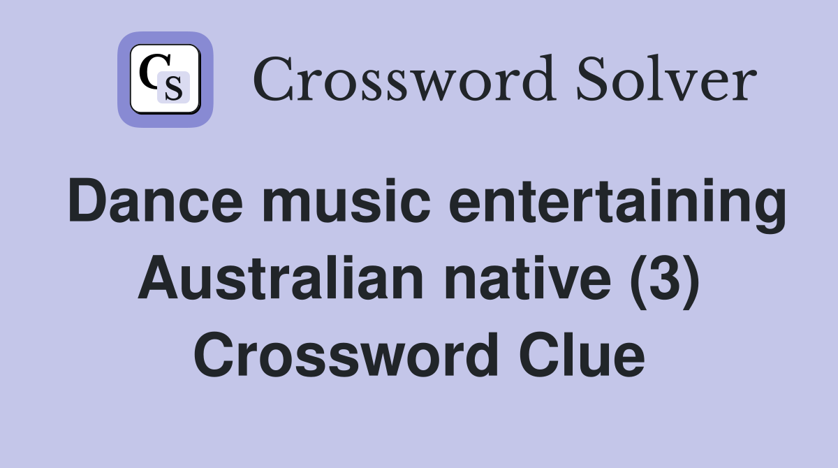 Dance music entertaining Australian native (3) Crossword Clue