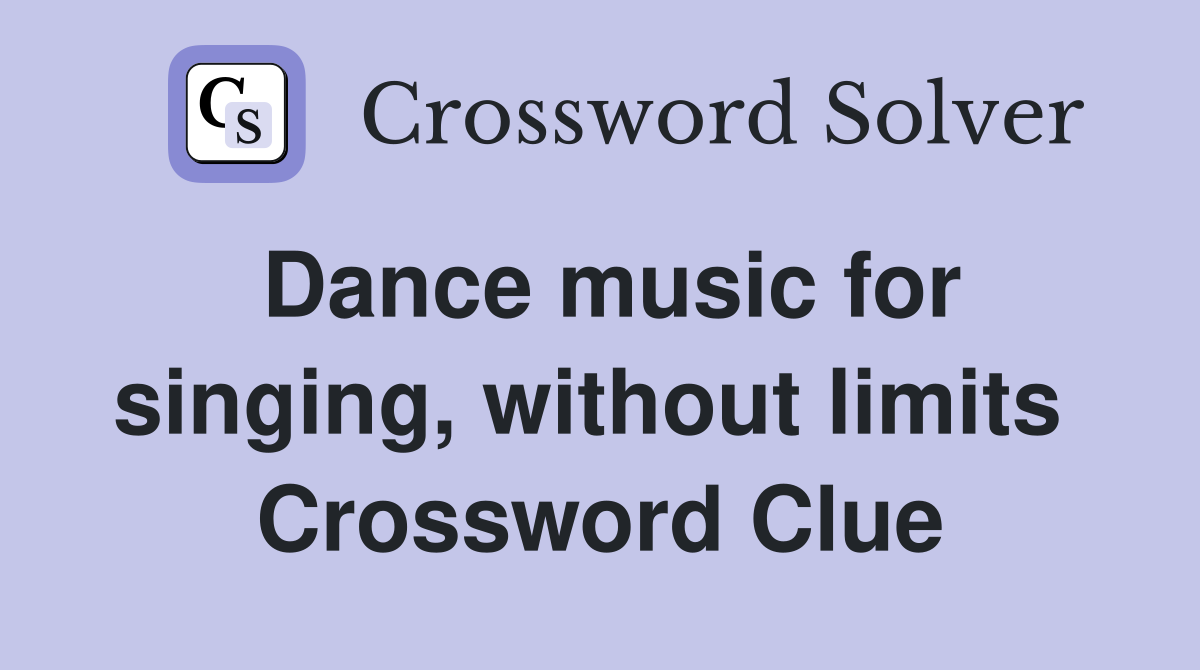 Dance music for singing, without limits  Crossword Clue