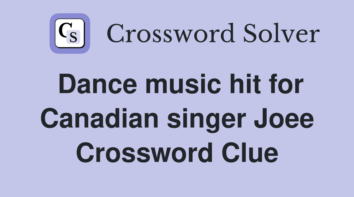 Dance music hit for Canadian singer Joee Crossword Clue