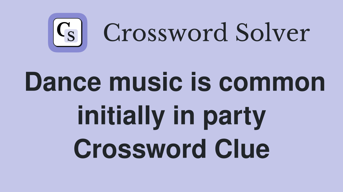 Dance music is common initially in party Crossword Clue