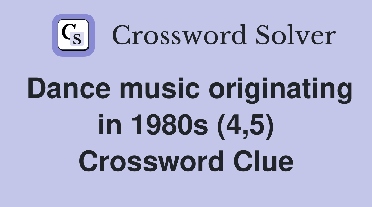 Dance music originating in 1980s (4,5) Crossword Clue