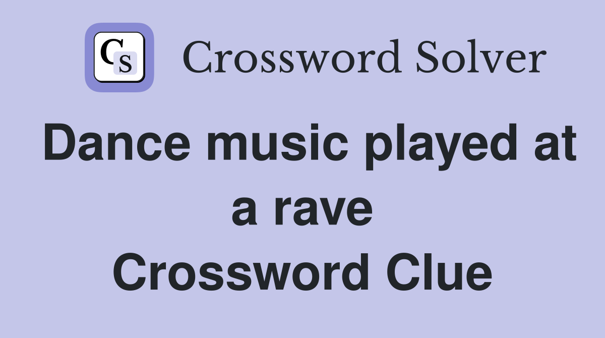 Dance music played at a rave Crossword Clue