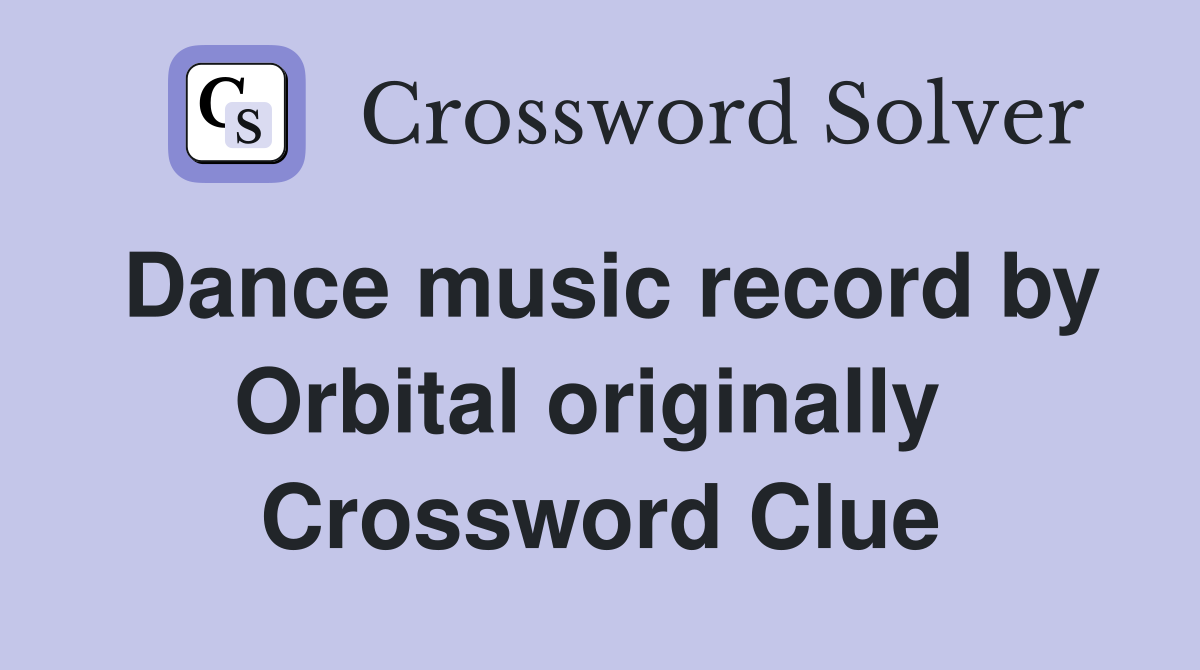 Dance music record by Orbital originally  Crossword Clue