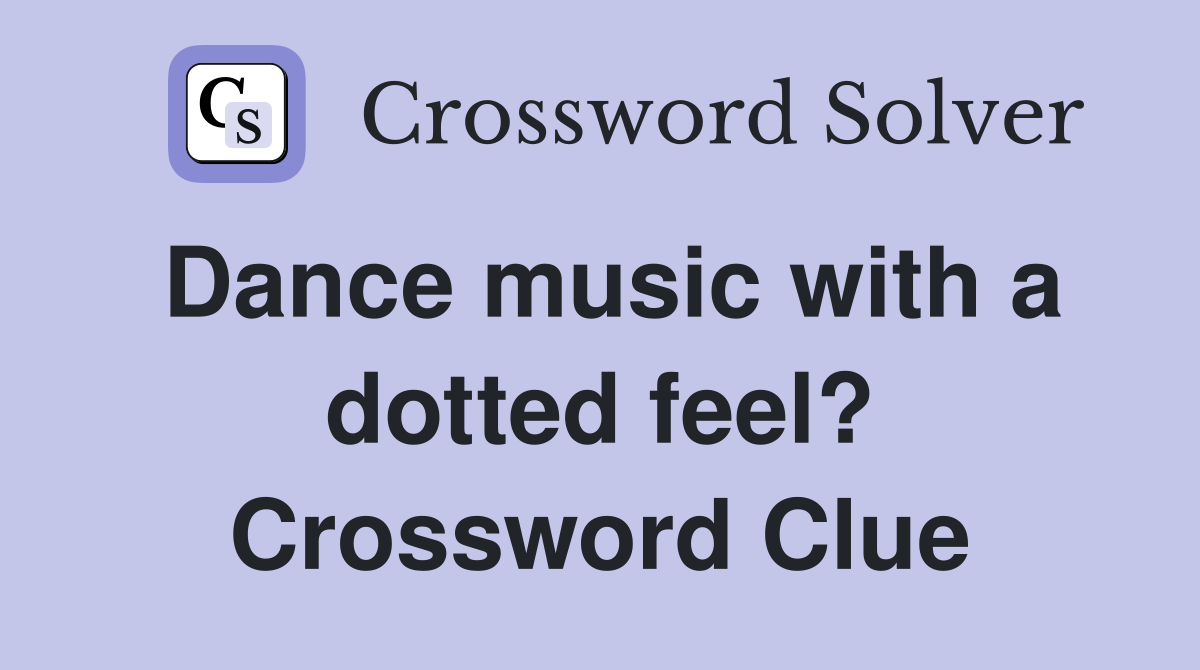 Dance music with a dotted feel? Crossword Clue