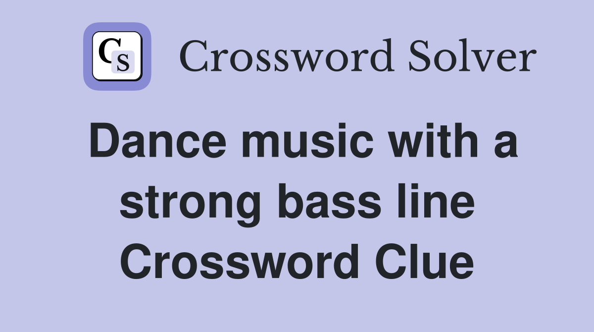 Dance music with a strong bass line Crossword Clue