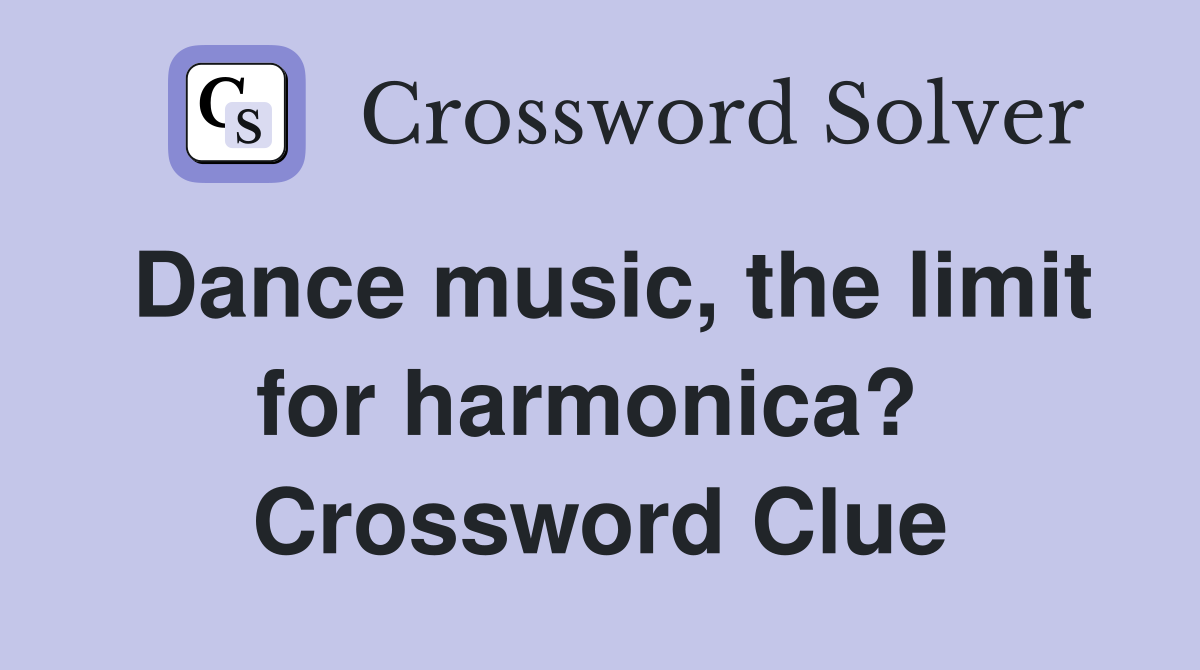 Dance music, the limit for harmonica?  Crossword Clue