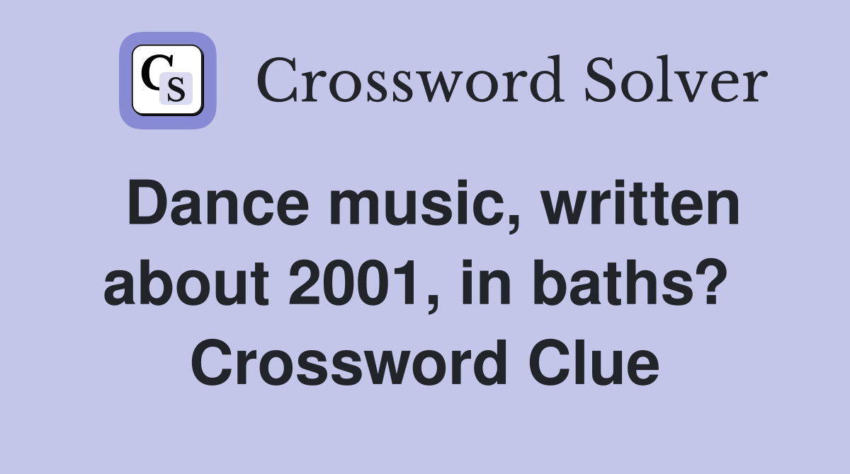 Dance music, written about 2001, in baths?  Crossword Clue