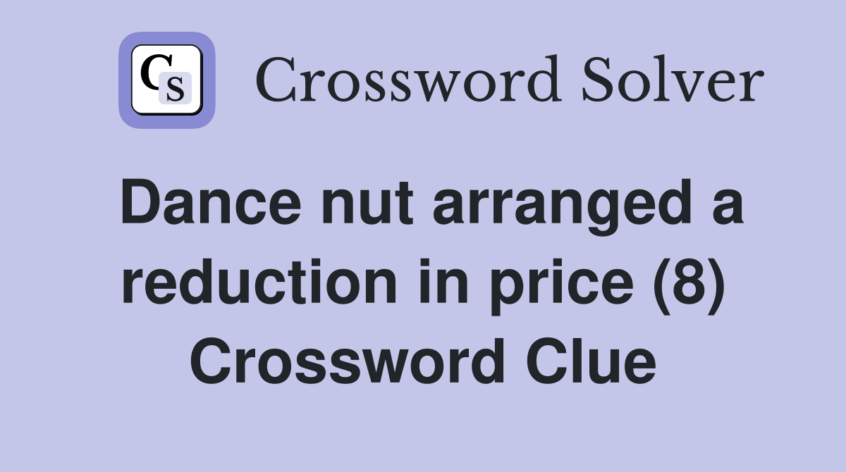 Dance nut arranged a reduction in price (8) Crossword Clue