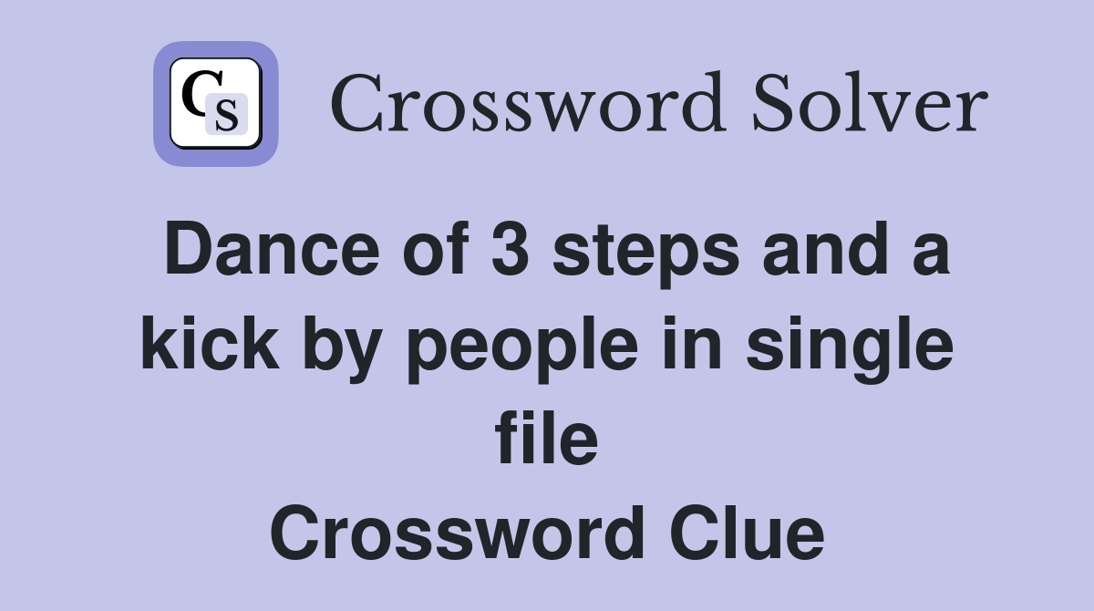 Dance of 3 steps and a kick by people in single file Crossword Clue