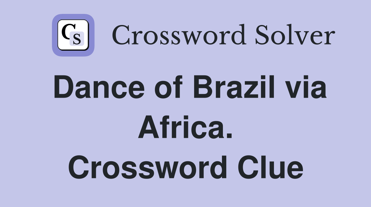 Dance of Brazil via Africa. Crossword Clue