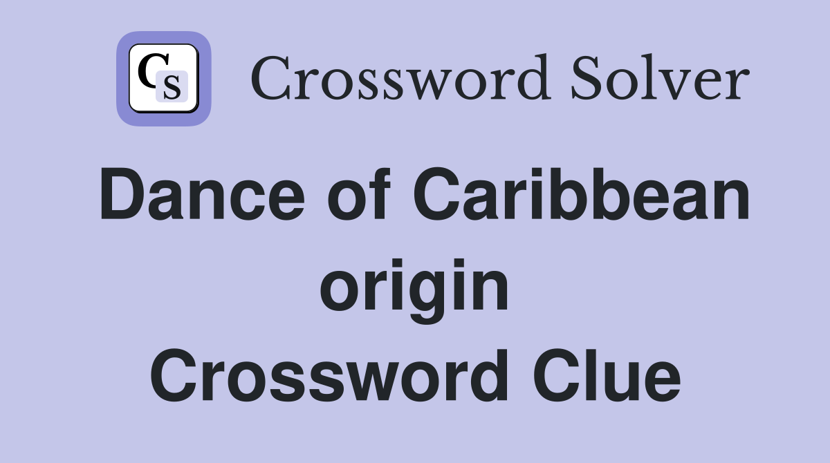Dance of Caribbean origin Crossword Clue