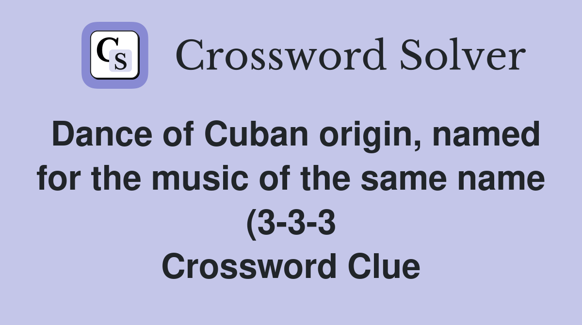 Dance of Cuban origin named for the music of the same name (3 3 3 Dance of Cuban origin named for the music of the same name (3 3 3
